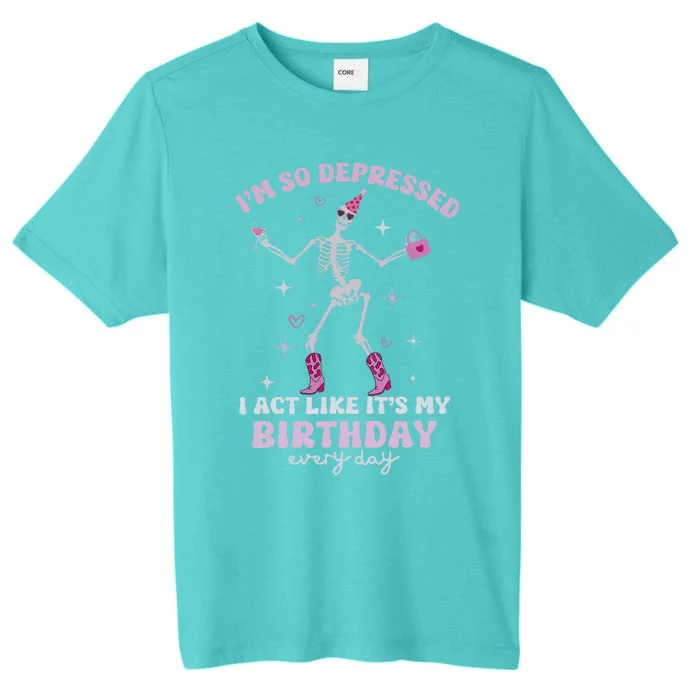 IM So Depressed I Act Like ItS My Birthday Everyday ChromaSoft Performance T-Shirt