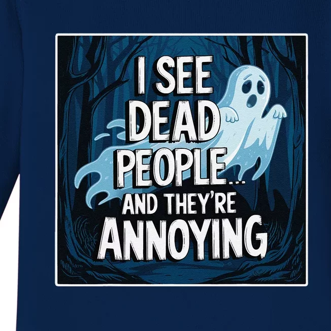 I See Dead People...And TheyRe Annoying Baby Long Sleeve Bodysuit