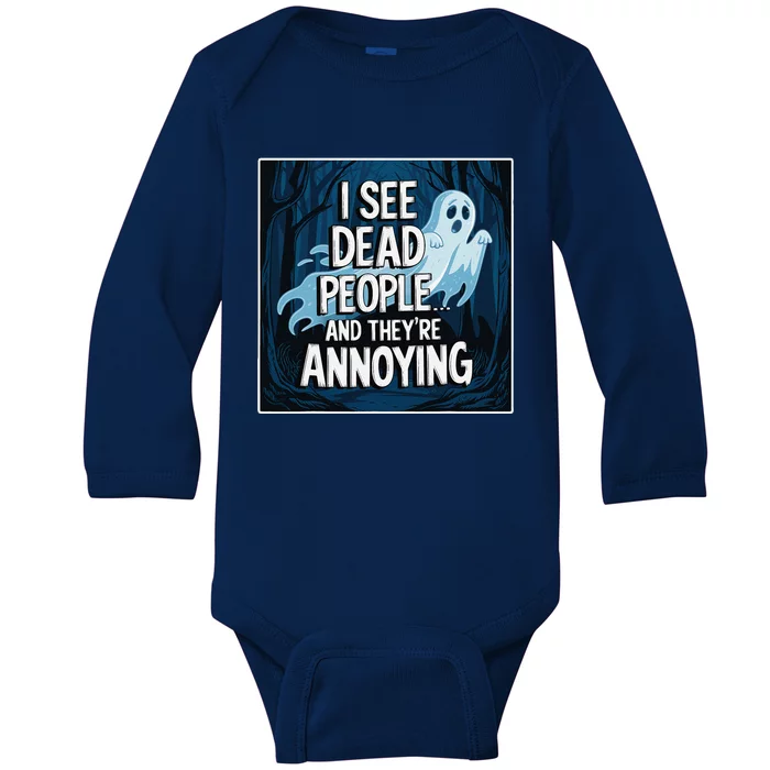 I See Dead People...And TheyRe Annoying Baby Long Sleeve Bodysuit