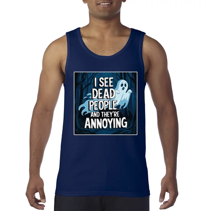 I See Dead People...And TheyRe Annoying Tank Top