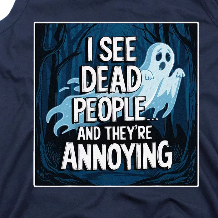 I See Dead People...And TheyRe Annoying Tank Top