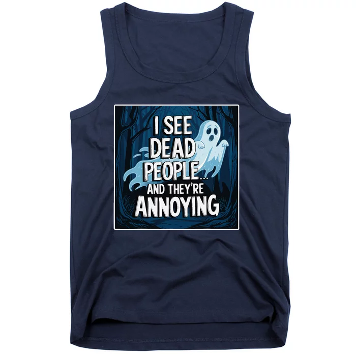 I See Dead People...And TheyRe Annoying Tank Top