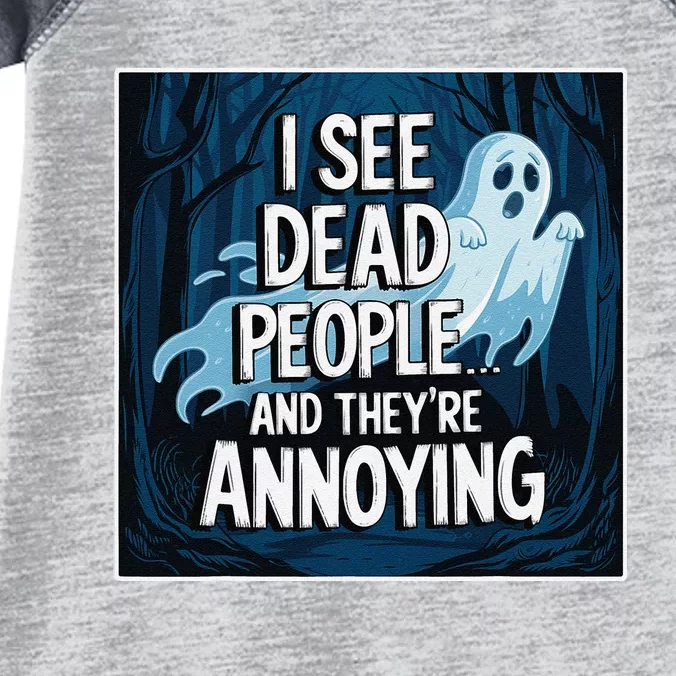 I See Dead People...And TheyRe Annoying Infant Baby Jersey Bodysuit