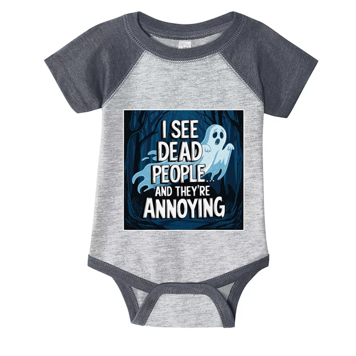 I See Dead People...And TheyRe Annoying Infant Baby Jersey Bodysuit