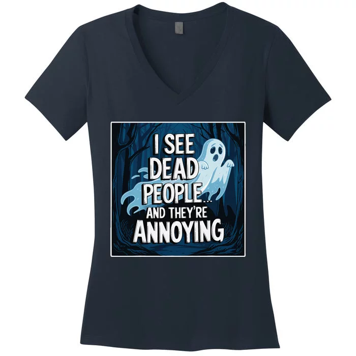 I See Dead People...And TheyRe Annoying Women's V-Neck T-Shirt