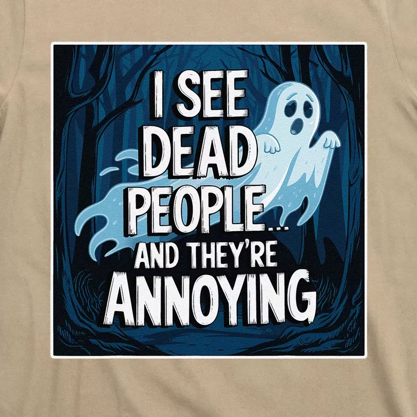 I See Dead People...And TheyRe Annoying T-Shirt