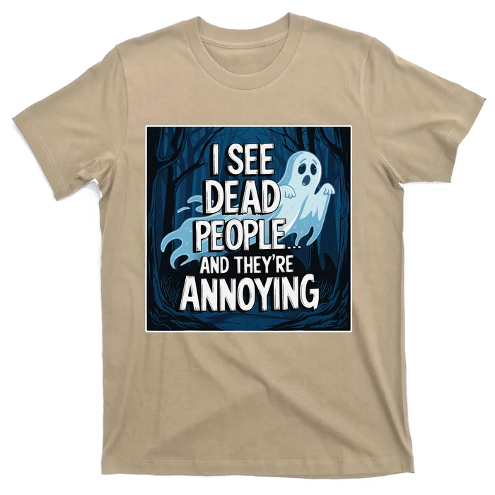 I See Dead People...And TheyRe Annoying T-Shirt