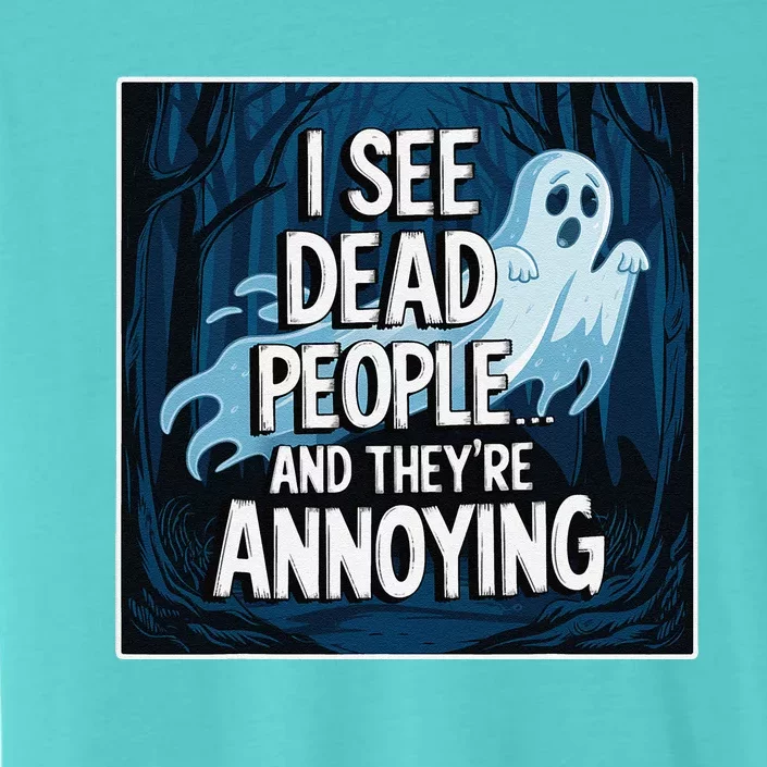 I See Dead People...And TheyRe Annoying ChromaSoft Performance T-Shirt