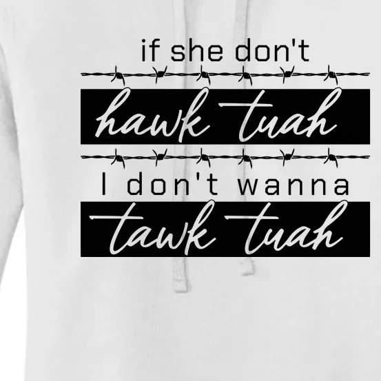 If She Dont Hawk Tuah I Dont Wanna Talk Tuah Funny Quotes Women's Pullover Hoodie