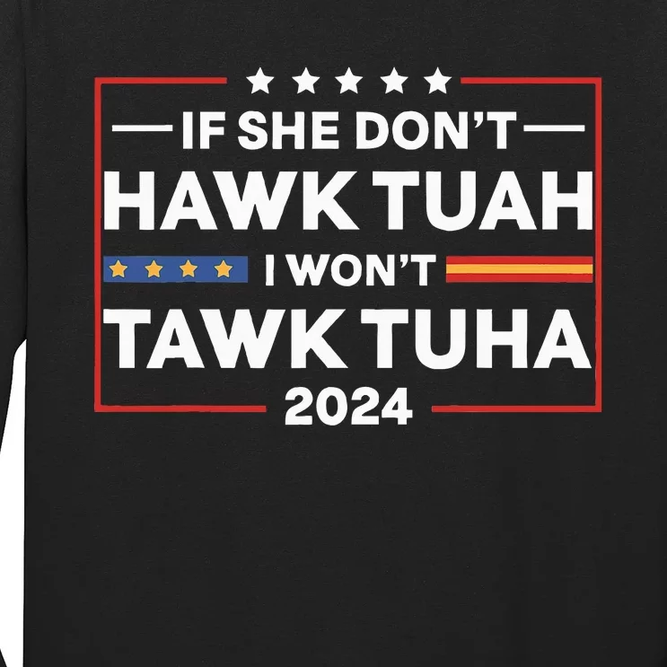 If She Dont H.A.W.K T.U.A.H I Dont Wanna Talk Tuha Long Sleeve Shirt