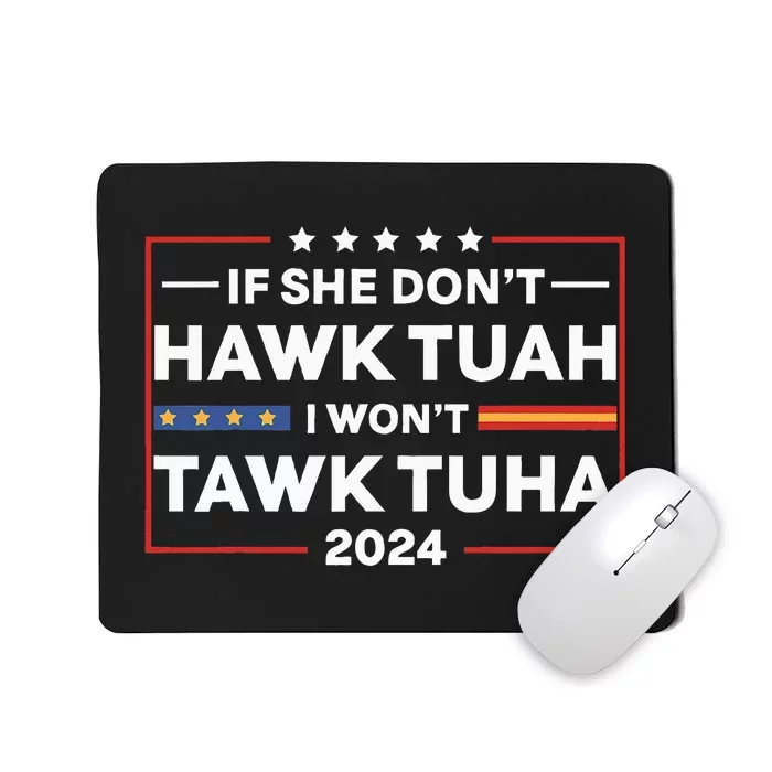 If She Dont H.A.W.K T.U.A.H I Dont Wanna Talk Tuha Mousepad