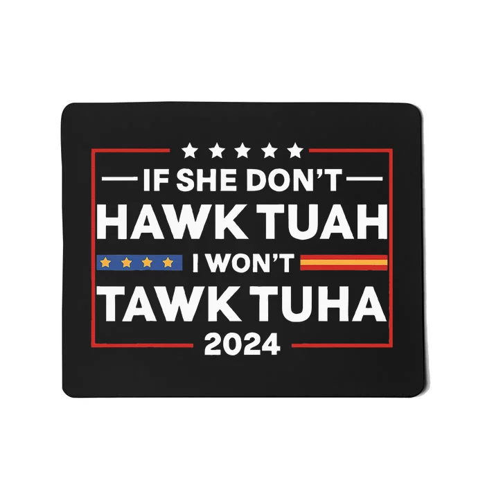 If She Dont H.A.W.K T.U.A.H I Dont Wanna Talk Tuha Mousepad