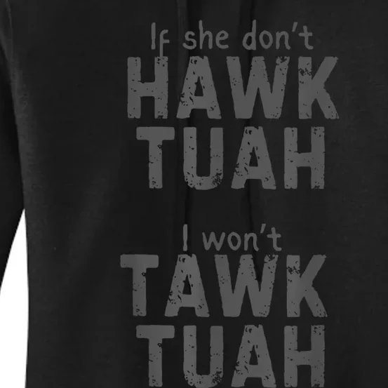 If She DonT Hawk Tush I WonT Tawk Tuah Women's Pullover Hoodie