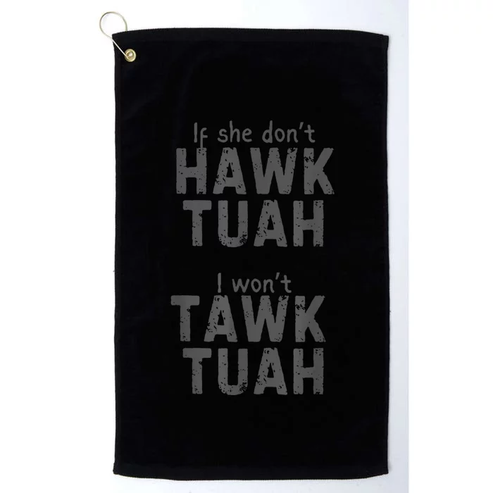 If She DonT Hawk Tush I WonT Tawk Tuah Platinum Collection Golf Towel