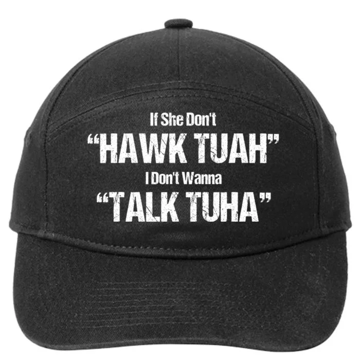 If She Dont Hawk Tuah I Dont Wanna Talk Tuha 7-Panel Snapback Hat