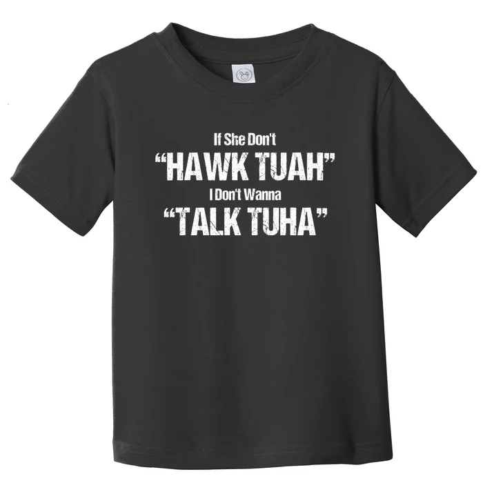 If She Dont Hawk Tuah I Dont Wanna Talk Tuha Toddler T-Shirt