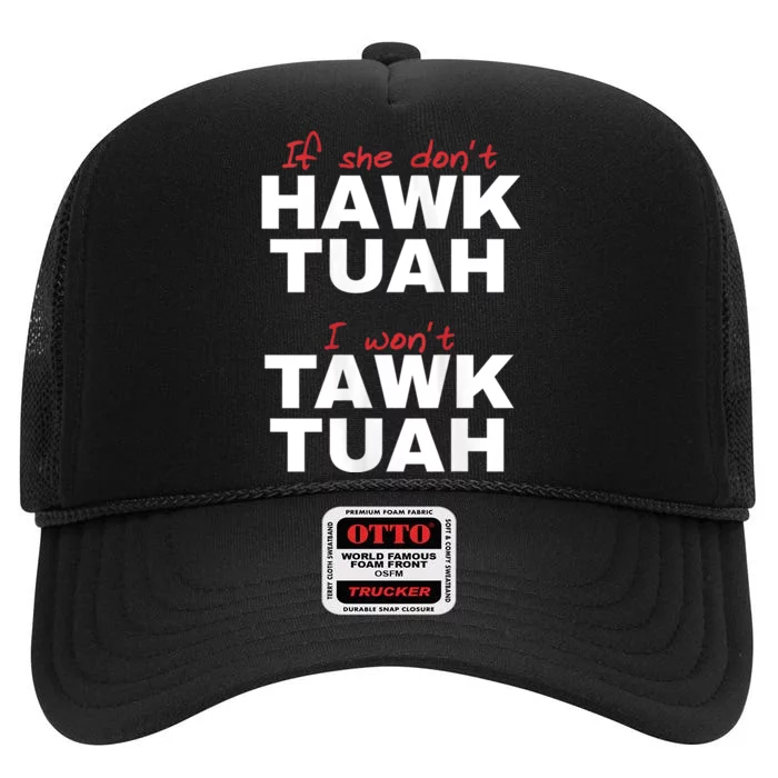 If She Dont Hawk Tush I Wont Tawk Tuah Hawk Tush For President 2024 High Crown Mesh Trucker Hat