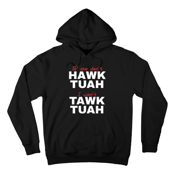 If She Dont Hawk Tush I Wont Tawk Tuah Hawk Tush For President 2024 Hoodie