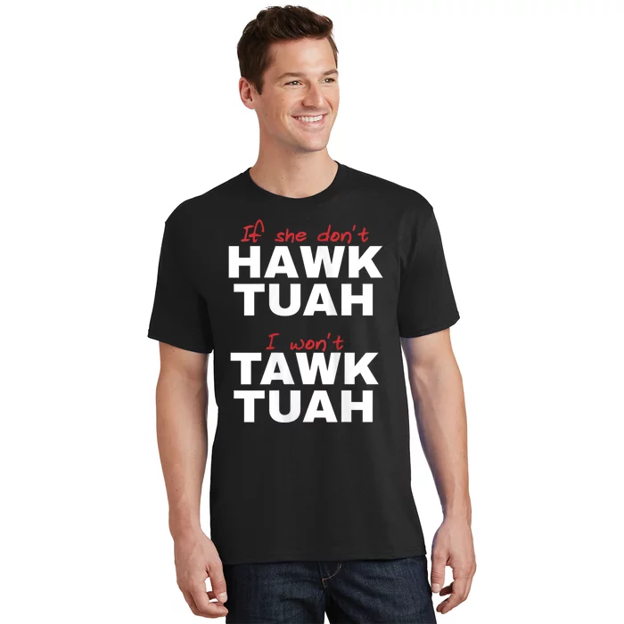 If She Dont Hawk Tush I Wont Tawk Tuah Hawk Tush For President 2024 T-Shirt