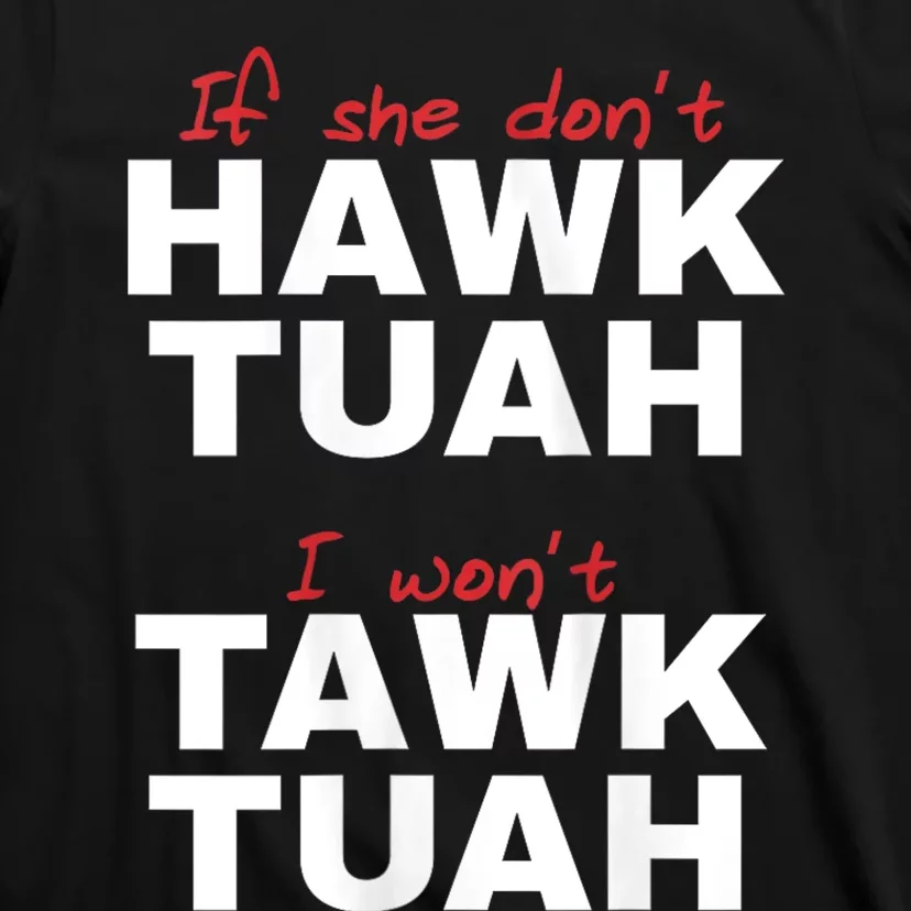 If She Dont Hawk Tush I Wont Tawk Tuah Hawk Tush For President 2024 T-Shirt