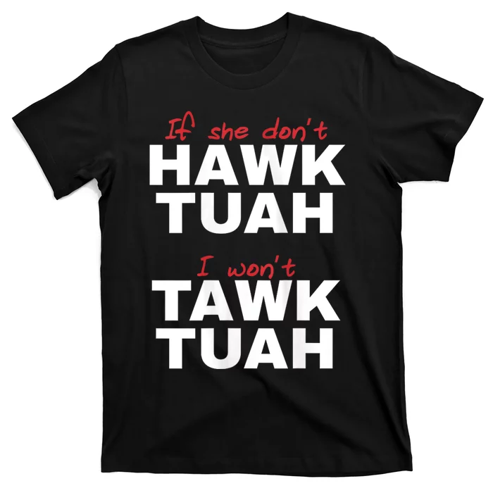 If She Dont Hawk Tush I Wont Tawk Tuah Hawk Tush For President 2024 T-Shirt