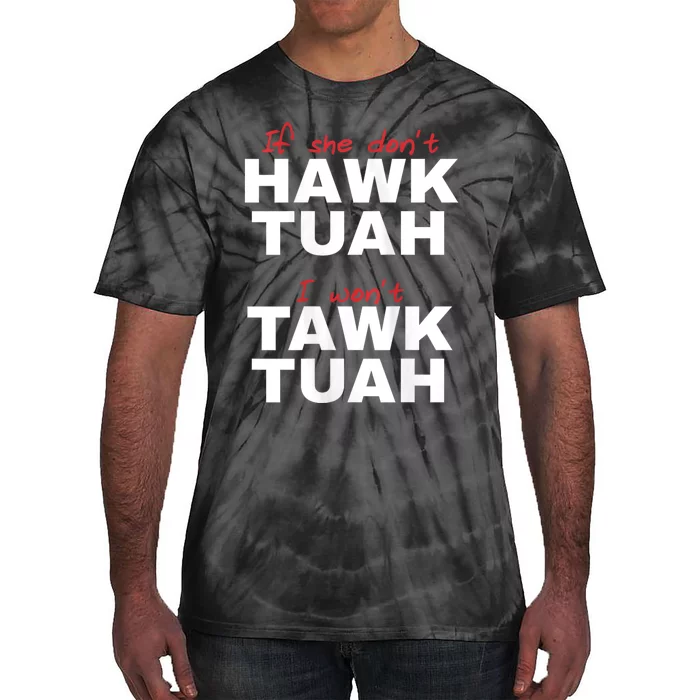 If She Dont Hawk Tush I Wont Tawk Tuah Hawk Tush For President 2024 Tie-Dye T-Shirt