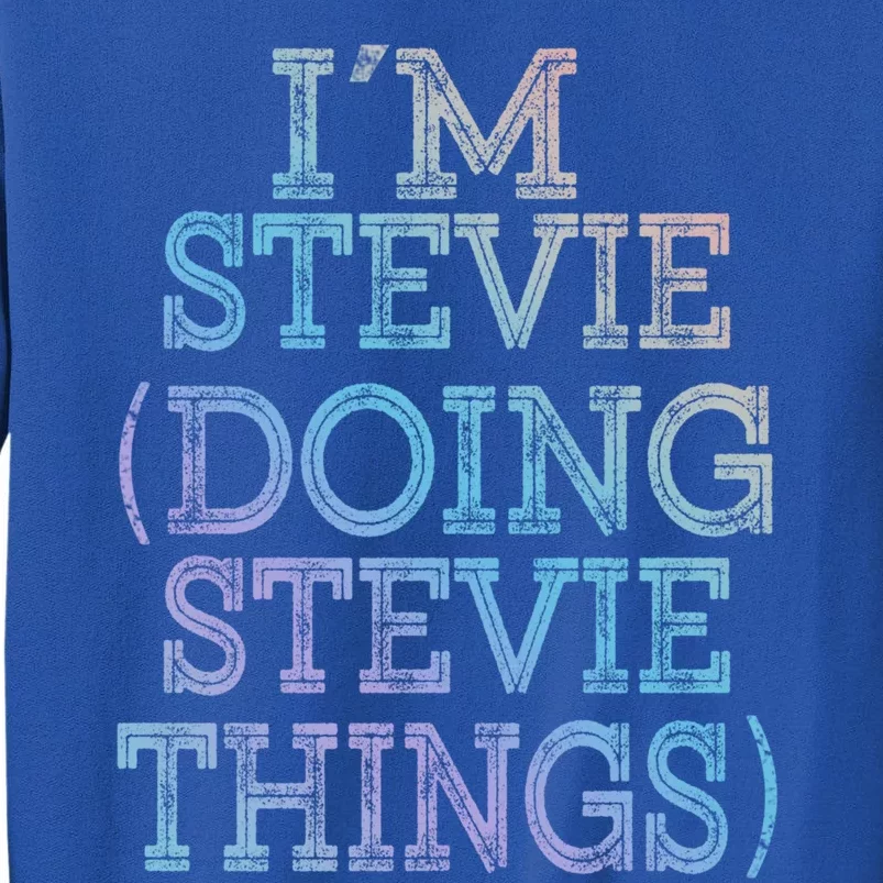 I'm Stevie Doing Stevie Things Family Reunion First Name Gift Tall Sweatshirt