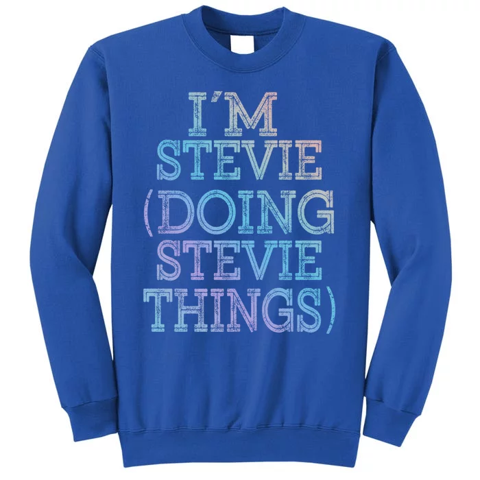 I'm Stevie Doing Stevie Things Family Reunion First Name Gift Tall Sweatshirt