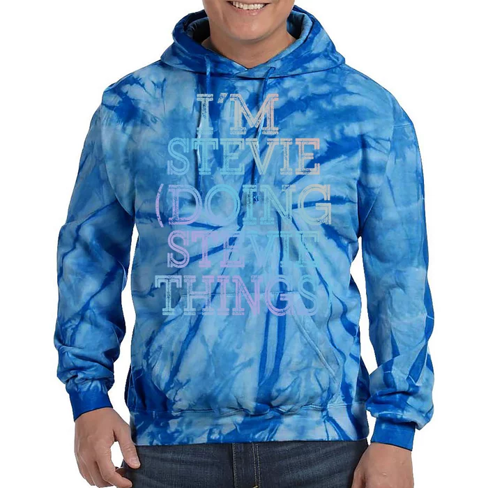 I'm Stevie Doing Stevie Things Family Reunion First Name Gift Tie Dye Hoodie