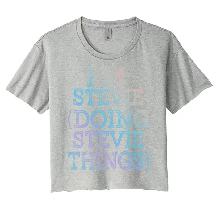 I'm Stevie Doing Stevie Things Family Reunion First Name Gift Women's Crop Top Tee