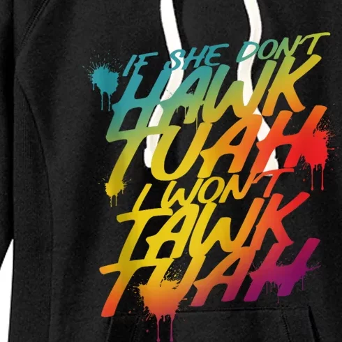 If She Dont Hawk Tush I Wont Tawk Tuah Funny Hawk Tush Women's Fleece Hoodie