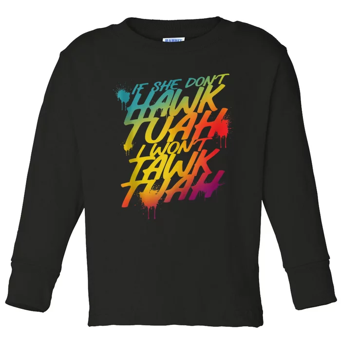 If She Dont Hawk Tush I Wont Tawk Tuah Funny Hawk Tush Toddler Long Sleeve Shirt