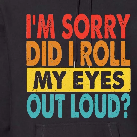 Im Sorry Did I Roll My Eyes Out Loud Funny Quotes Premium Hoodie