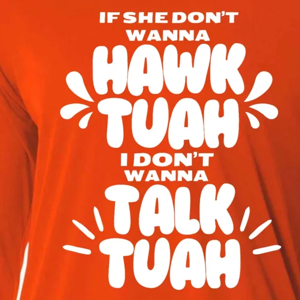 If She DonT Hawk Tuah I DonT Wanna Talk Tuha Cooling Performance Long Sleeve Crew