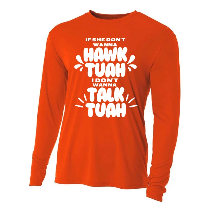 If She DonT Hawk Tuah I DonT Wanna Talk Tuha Cooling Performance Long Sleeve Crew