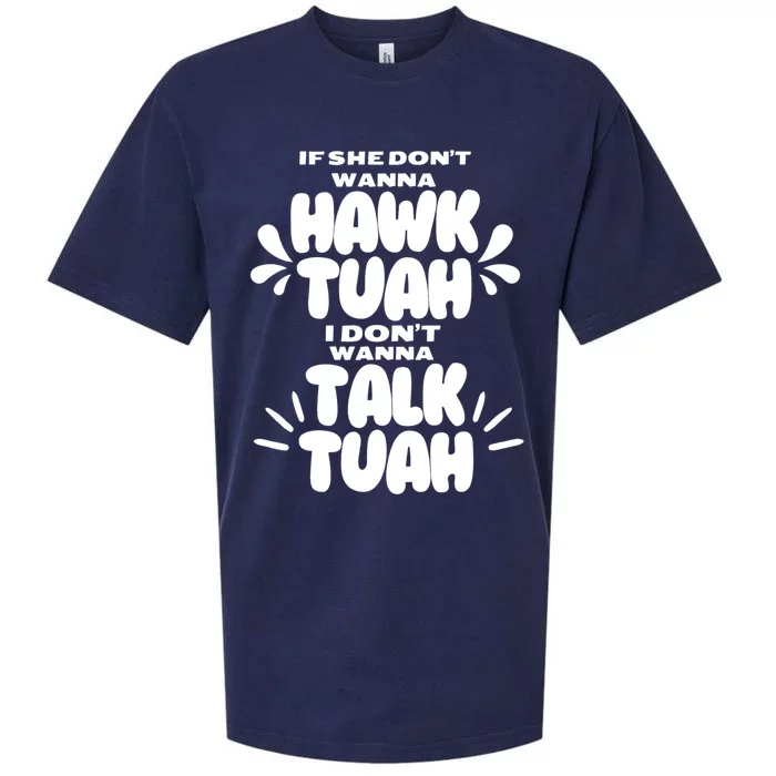 If She DonT Hawk Tuah I DonT Wanna Talk Tuha Sueded Cloud Jersey T-Shirt