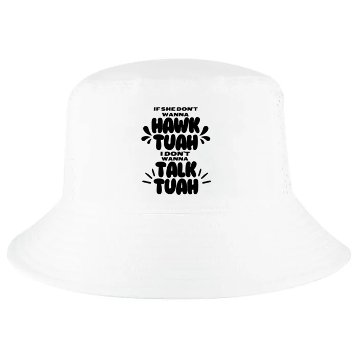 If She DonT Hawk Tuah I DonT Wanna Talk Tuha Cool Comfort Performance Bucket Hat