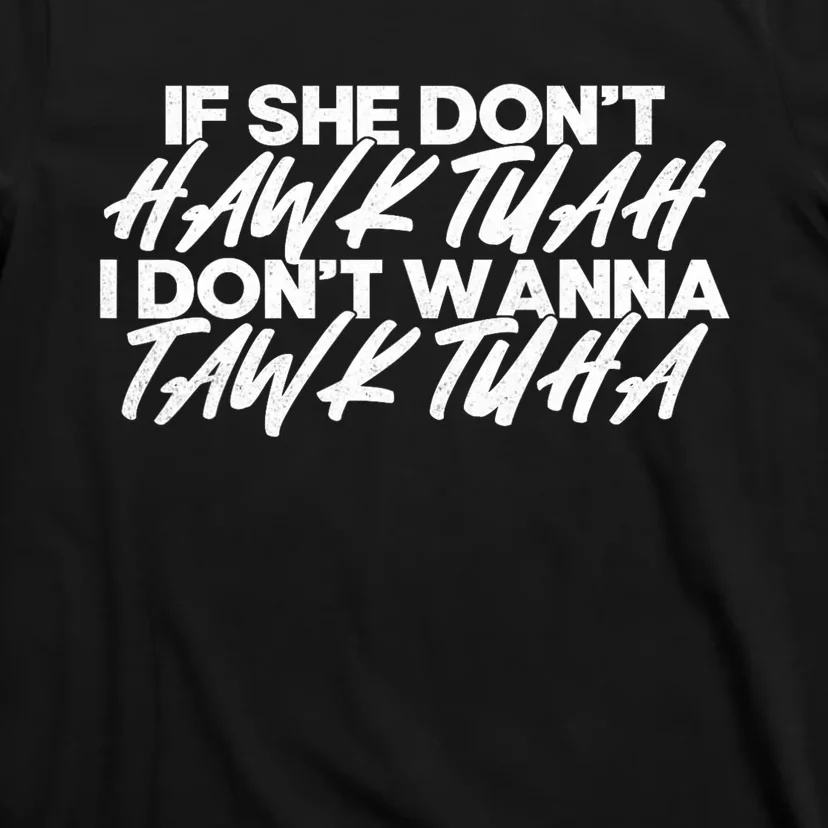 If She DonT Hawk Tuah I DonT Tawk Tuah T-Shirt