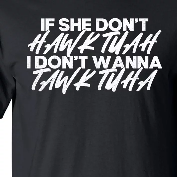 If She DonT Hawk Tuah I DonT Tawk Tuah Tall T-Shirt