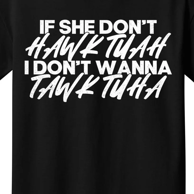 If She DonT Hawk Tuah I DonT Tawk Tuah Kids T-Shirt