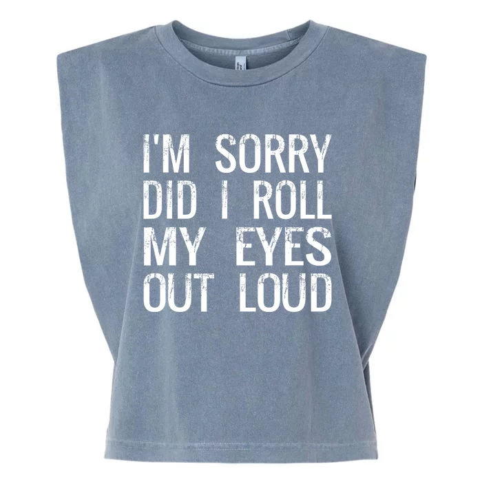 IM Sorry Did I Roll My Eyes Out Loud Funny Sarcastic Retro Garment-Dyed Women's Muscle Tee