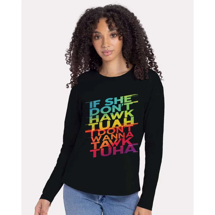 If She Dont Hawk Tuah I Dont Wanna Tawk Tuha Womens Cotton Relaxed Long Sleeve T-Shirt