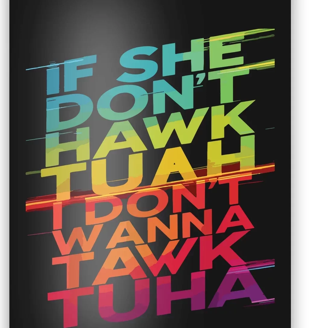 If She Dont Hawk Tuah I Dont Wanna Tawk Tuha Poster