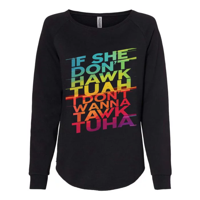 If She Dont Hawk Tuah I Dont Wanna Tawk Tuha Womens California Wash Sweatshirt