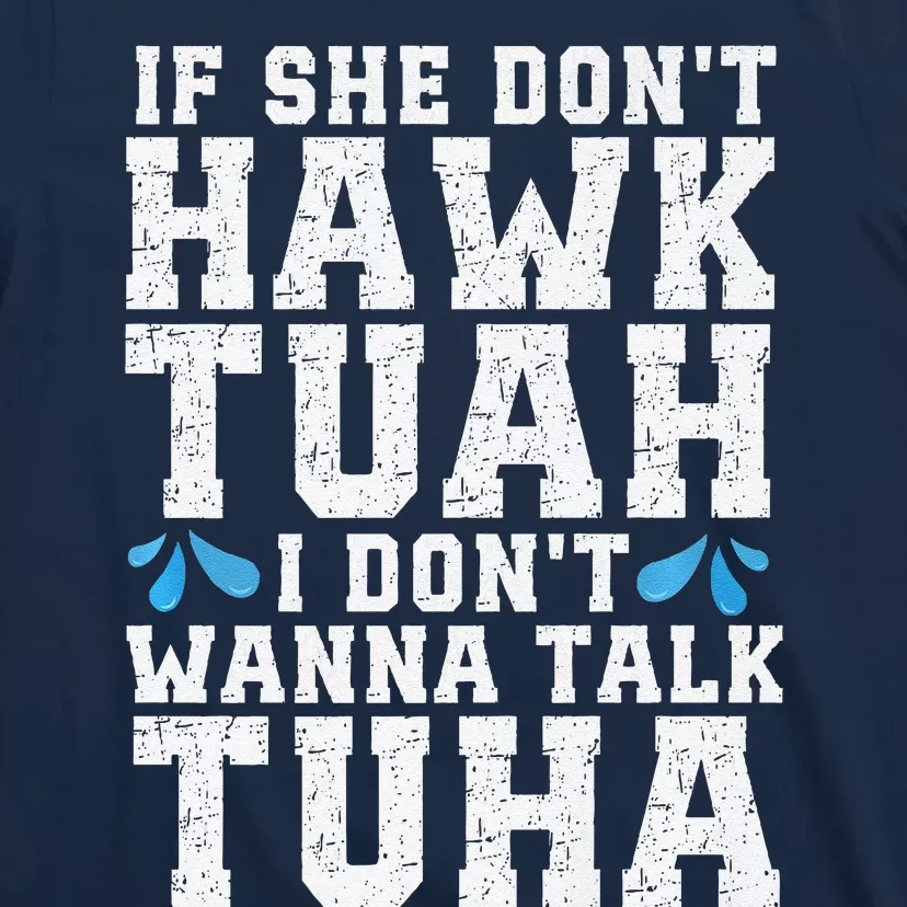 If She Dont Hawk Tuah I Dont Wanna Talk Tuha Hawk Tush Premium T-Shirt