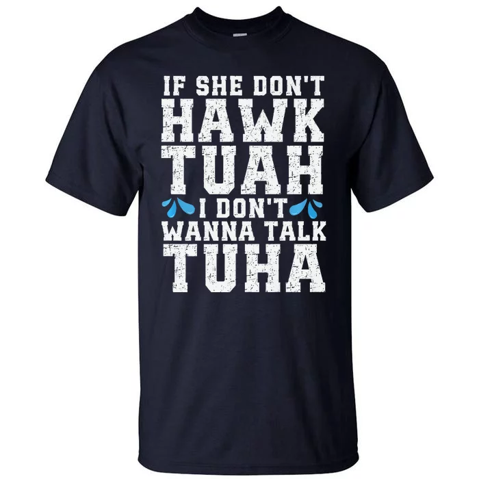 If She Dont Hawk Tuah I Dont Wanna Talk Tuha Hawk Tush Premium Tall T-Shirt