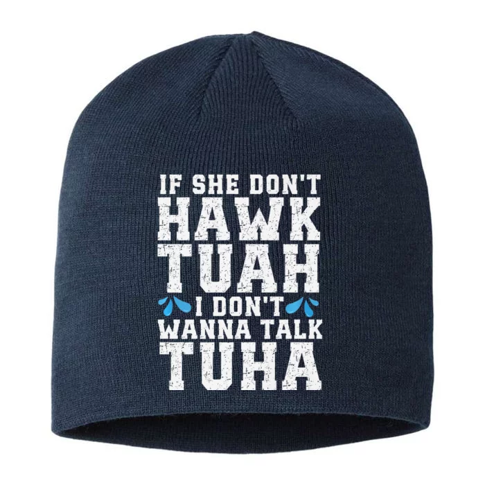 If She Dont Hawk Tuah I Dont Wanna Talk Tuha Hawk Tush Premium 8 1/2in Sustainable Knit Beanie