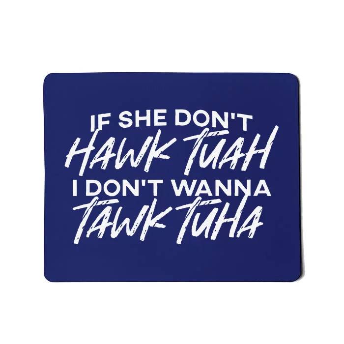 If She DonT Hawk Tuah I DonT Wanna Tawk Tuh Funny Saying Mousepad