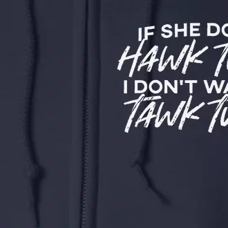 If She DonT Hawk Tuah I DonT Wanna Tawk Tuh Funny Saying Full Zip Hoodie