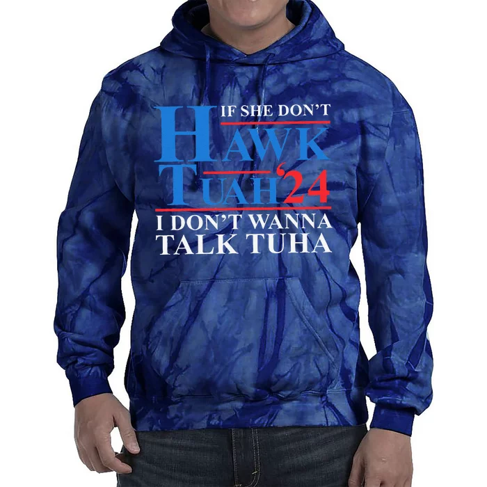 If She Dont Hawk Tuah I Dont Wanna Talk Tuha Meme Hawktuah Tie Dye Hoodie